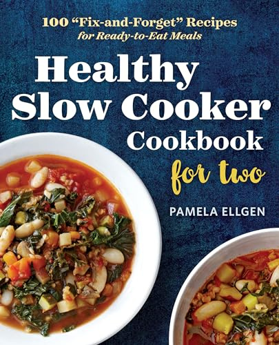 Healthy Slow Cooker Cookbook for Two: 100 Fix-and-Forget Recipes for Ready-to-Eat Meals