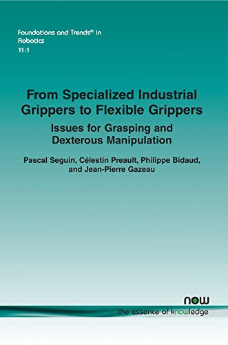 From Specialized Industrial Grippers to Flexible Grippers: Issues for Grasping and Dexterous Manipulation (Foundations and Trends® in Robotics)