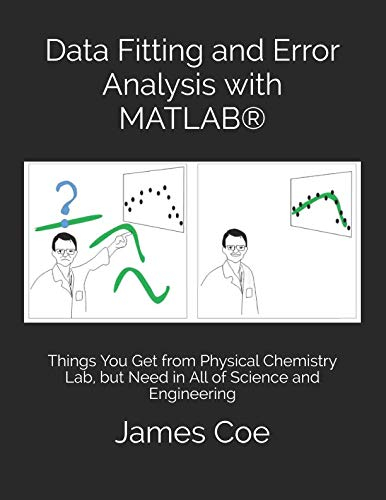 Data Fitting and Error Analysis with MATLAB®: Things You Get from Physical Chemistry Lab, but Need in All of Science and Engineering