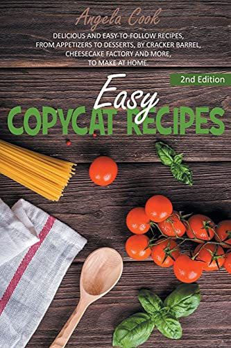 Easy Copycat Recipes: Delicious and Easy-To-Follow Recipes, from Appetizers to Desserts, by Cracker Barrel, Cheesecake Factory and More, to Make at Home (Copycat Cookbook, Band 2)