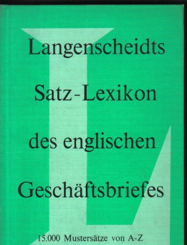 Langenscheidts Satz- Lexikon des englischen Geschäftsbriefes. 15000 Mustersätze von A - Z