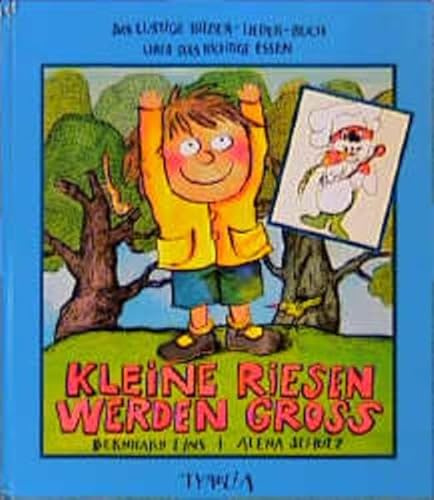 Kleine Riesen werden groß: Ein lustiges Bilder-Lieder-Buch über das richtige Essen: Das lustige Bilder-Lieder-Buch über das richtige Essen. Hrsg. v. Elmar Favero