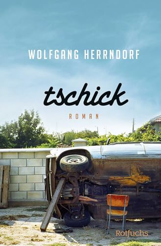 Tschick: Der Romanklassiker über das Erwachsenwerden von Wolfgang Herrndorf