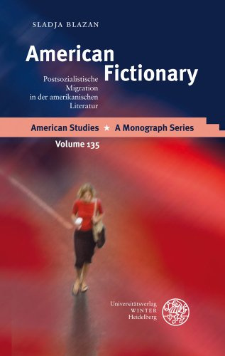 American Fictionary: Postsozialistische Migration in der amerikanischen Literatur (American Studies: A Monograph Series, Band 135)