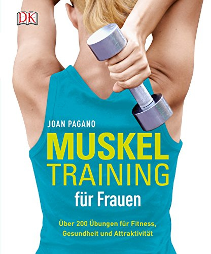 Muskeltraining für Frauen: Über 200 Übungen für Fitness, Gesundheit und Attraktivität