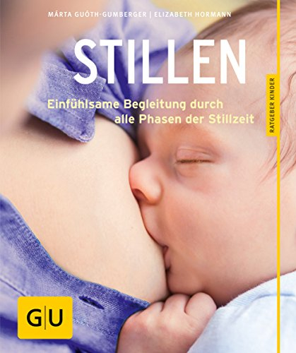 Stillen: Einfühlsame Begleitung durch alle Phasen der Stillzeit / Kompetente Anleitung und Hilfe