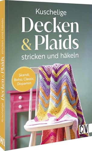 Häkelbuch/Strickbuch – Kuschelige Decken und Plaids stricken und häkeln: Strickanleitungen & Häkelanleitungen im Skandi, Boho, Classic, Vintage, Ethno Stil