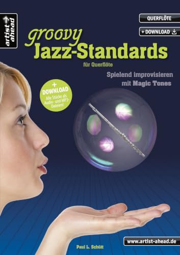 Groovy Jazz-Standards – für Querflöte: Spielend Improvisieren mit Magic Tones (inkl. Audio-Download). Improvisation für Anfänger. Playalongs. Einfach Querflöte lernen. Noten für Querflöte