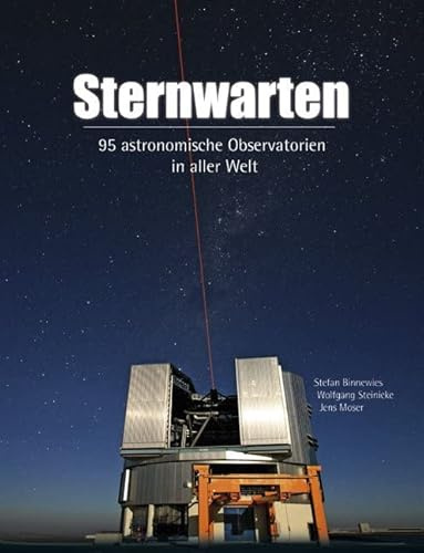 Sternwarten: 95 astronomische Observatorien in aller Welt
