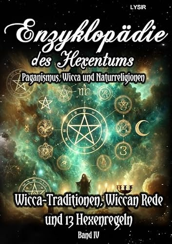 Enzyklopädie des Hexentums / Enzyklopädie des Hexentums - Wicca-Traditionen, Wiccan Rede und 13 Hexenregeln - Band 4: Paganismus, Wicca und Naturreligionen