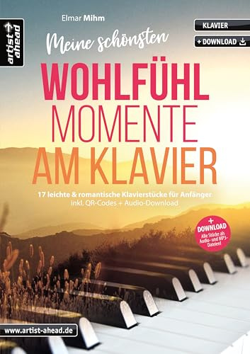 Meine schönsten Wohlfühlmomente am Klavier: 17 leichte & romantische Klavierstücke für Anfänger (inkl. QR-Codes + Audio-Download). Gefühlvolle Klaviernoten für Piano. Einaudi. Yiruma. Glass. Tiersen