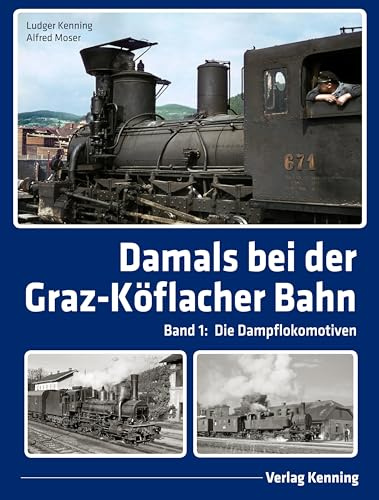 Damals bei der Graz-Köflacher Bahn: Band 1: Die Dampflokomotiven