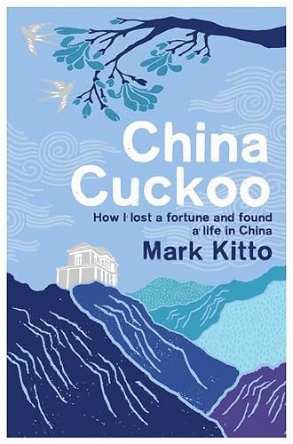 China Cuckoo: How I Lost a Fortune and Found a Life in China