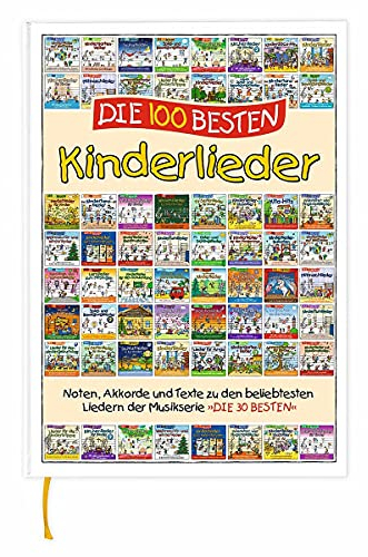 Die 100 besten Kinderlieder - das Liederbuch zur Serie DIE 30 BESTEN: Noten, Akkorde und Texte zu den beliebtesten Liedern der Musikserie Die 30 besten