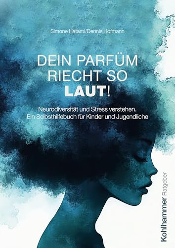 Dein Parfüm riecht so laut!: Neurodiversität und Stress verstehen. Ein Selbsthilfebuch für Kinder und Jugendliche