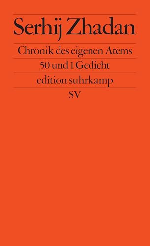 Chronik des eigenen Atems: 50 und 1 Gedicht | Ein bewegender neuer Gedichtband des ukrainischen Friedenspreisträgers (edition suhrkamp)