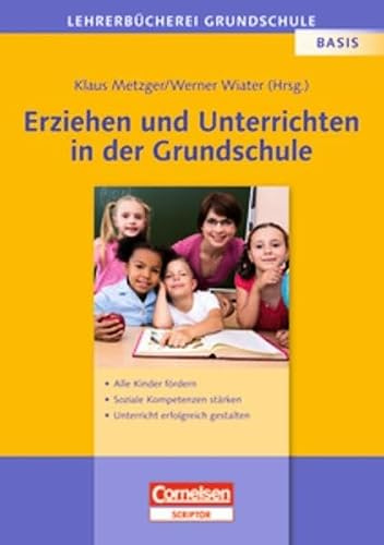 Lehrerbücherei Grundschule - Basis: Erziehen und Unterrichten in der Grundschule: Alle Kinder fördern - soziale Kompetenzen stärken - Unterricht erfolgreich gestalten