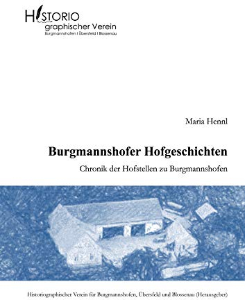 Burgmannshofer Hofgeschichten: Chronik der Hofstellen zu Burgmannshofen