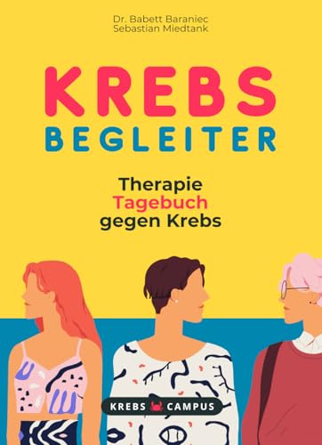 Krebs Begleiter - Therapie Tagebuch gegen Krebs (Krebs Campus Ratgeber - Gut leben mit Krebs)