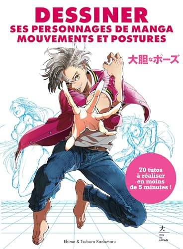 Dessiner ses personnages de manga Mouvements et postures: 70 tutos à réaliser en moins de 5 minutes !