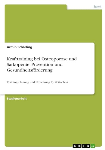 Krafttraining bei Osteoporose und Sarkopenie. Prävention und Gesundheitsförderung: Trainingsplanung und Umsetzung für 8 Wochen