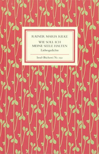 Wie soll ich meine Seele halten: Liebesgedichte: 1150