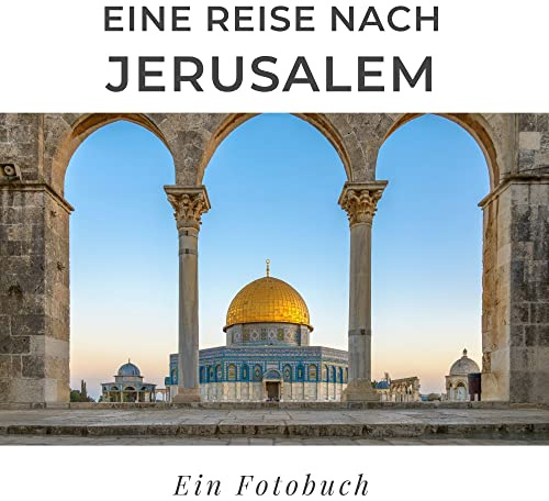 Eine Reise nach Jerusalem: Ein Fotobuch
