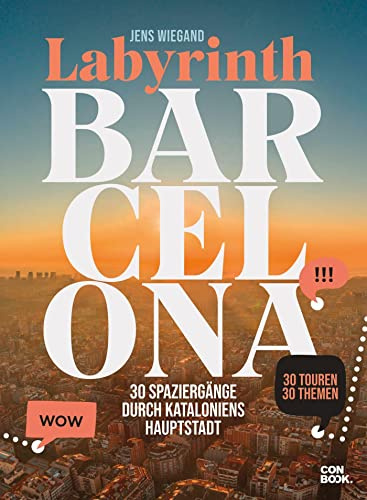 Labyrinth Barcelona: 30 Spaziergänge durch Kataloniens Hauptstadt (Reiseführer mit Themenrouten für Stadtspaziergänge, Geheimtipps und 31 Karten) (Labyrinth Reiseführer)