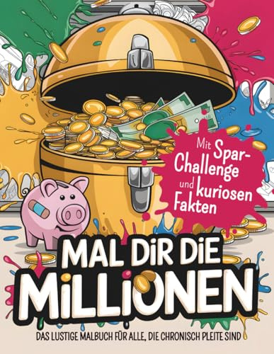 Mal dir die Millionen – Das lustige Malbuch für alle, die chronisch pleite sind: Mit Spar-Challenge, kuriosen Fakten & 50 Motiven zwischen Wunschtraum und Wahnsinn | Perfektes Geschenk für Pleitegeier