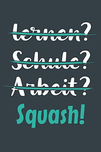lernen? Schule? Arbeit? Squash!: Notizbuch - tolles Geschenk für Notizen, Scribbeln und Erinnerungen aufbewahren | liniert mit 100 Seiten