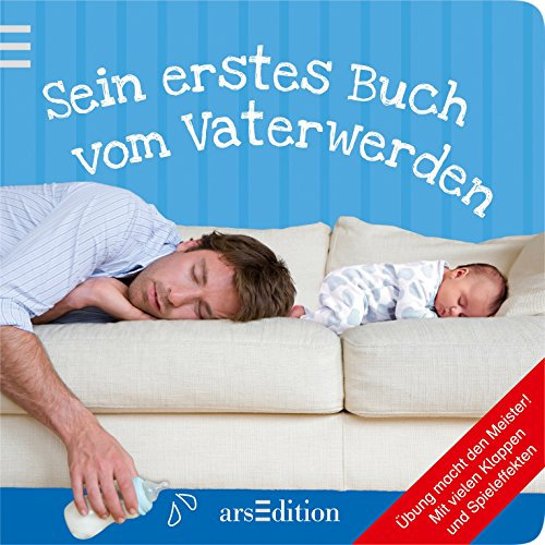 Sein erstes Buch vom Vaterwerden: Übung mach den Meister! Mit vielen Klappen und Spieleffekten