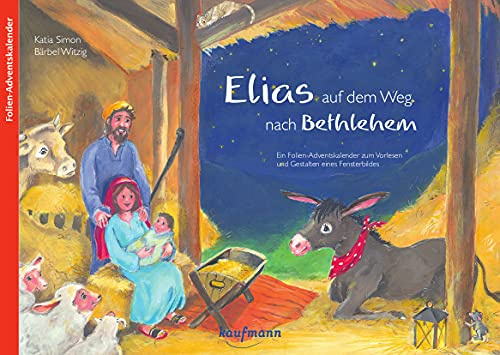 Elias auf dem Weg nach Bethlehem. Ein Folien-Adventskalender zum Vorlesen und Gestalten eines Fensterbildes (Adventskalender mit Geschichten für Kinder: Ein Buch zum Vorlesen und Basteln)