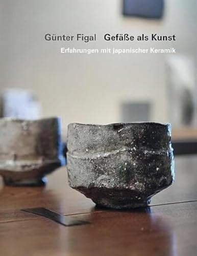 Günter Figal - Gefäße als Kunst: Erfahrungen mit japanischer Keramik