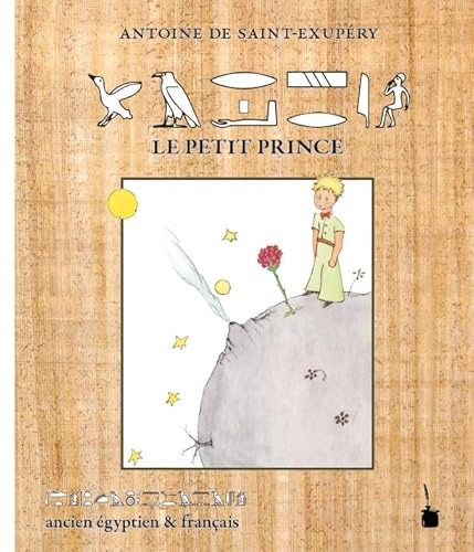 Le Petit Prince: Der kleine Prinz - zweisprachig: altägyptische Hieroglyphen und Französisch: ancien égyptien & français /in altägyptischen Hieroglyphen und französisch