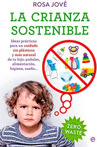 La crianza sostenible: Ideas prácticas para un cuidado sin plásticos y más natural de tu bebé: pañales, alimentación, higiene, sueño… (PSICOLOGIA Y SALUD)
