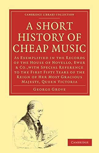A Short History of Cheap Music: As Exemplified in the Records of the House of Novello, Ewer and Co., with Special Reference to the First Fifty Years ... (Cambridge Library Collection - Music)