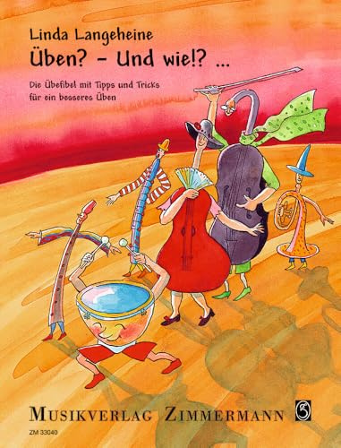 Üben? - Und wie!?...: Die Übefibel mit Tipps und Tricks für ein besseres Üben für Kinder ab 10 Jahren und für Alle, die Üben üben wollen