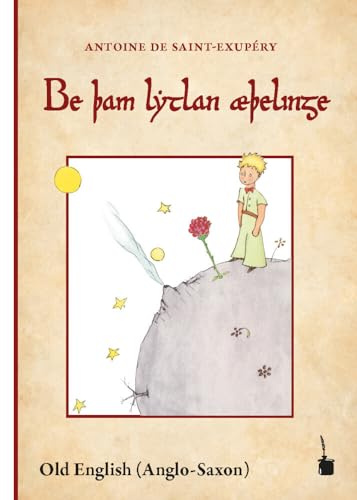 Be þam lytlan æþelinge: Der kleine Prinz - Altenglisch: Be þam lytlan æþelinge (Be tham lythan aethelinge)