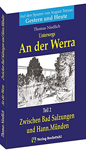 Unterwegs – AN DER WERRA - Teil 2 (von 2): Zwischen Bad Salzungen und Hann.Münden. Auf den Spuren von August Trinius - Gestern und Heute