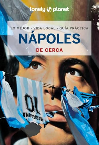 Nápoles de cerca 1: Todo lo imprescindible para una escapada: rutas a pie, mapas y los mejores lugares (Guías De cerca Lonely Planet)