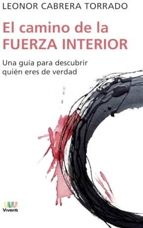 El camino de la fuerza interior: Una guía para descubrir quién eres de verdad