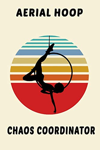 Aerial Hoop Chaos Coordinator:: Aerialist Practice Writing Diary Ruled Lined Pages Book 120 Pages 6 x 9 Gift for aerials
