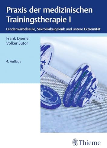 Praxis der medizinischen Trainingstherapie I: Lendenwirbelsäule, Sakroiliakalgelenk und untere Extremität