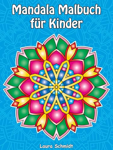 Mandala Malbuch für Kinder: Einfache Mandalas zum Ausmalen, Lernen und Entspannen – perfekt für Kinder ab 6 Jahren. Mit dickem und hochwertigem Papier für ein perfektes Malerlebnis.