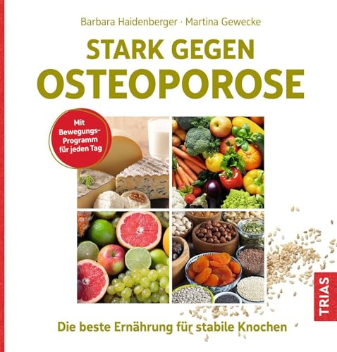 Stark gegen Osteoporose: Die beste Ernährung für stabile Knochen. Mit Bewegungsprogramm für jeden Tag.
