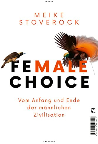 Female Choice: Vom Anfang und Ende der männlichen Zivilisation