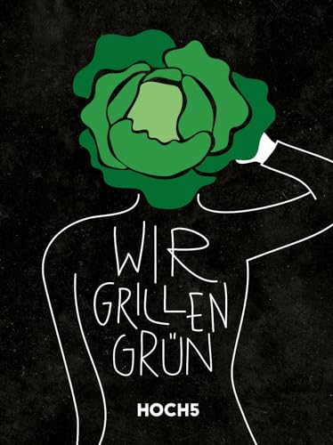 WIR GRILLEN GRÜN: Grillbuch