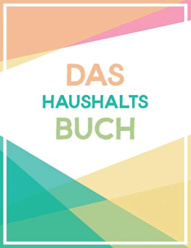 Das Haushaltsbuch: Haushaltsbuch A4 zum Eintragen deiner Finanzen, Haushaltsplaner für Singles, WGs & Paare zum Erfassen aller Ausgaben, 21.6 x 27.9 cm, 100 Seiten