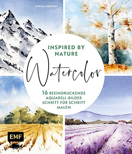 Watercolor inspired by Nature: 16 beeindruckende Aquarell-Bilder Schritt für Schritt malen