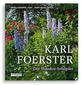Karl Foerster: Der Stauden-Schöpfer - Neuauflage